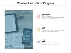 Creative ideas show progress ppt powerpoint presentation styles slides cpb