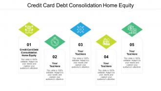 Credit card debt consolidation home equity ppt powerpoint presentation infographics file cpb