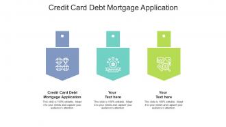 Credit card debt mortgage application ppt powerpoint presentation design ideas cpb