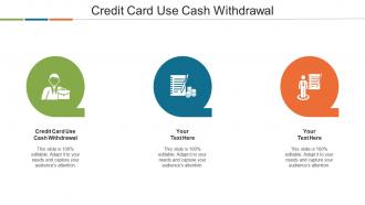 Credit Card Use Cash Withdrawal Ppt Powerpoint Presentation File Aids Cpb