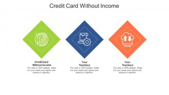 Credit card without income ppt powerpoint presentation ideas slides cpb