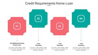 Credit Requirements Home Loan Ppt Powerpoint Presentation Ideas Background Cpb