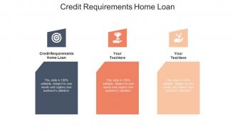 Credit requirements home loan ppt powerpoint presentation show visual aids cpb