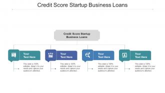 Credit Score Startup Business Loans Ppt Powerpoint Presentation Visuals Cpb