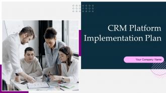 CRM Platform Implementation Plan Powerpoint Presentation Slides