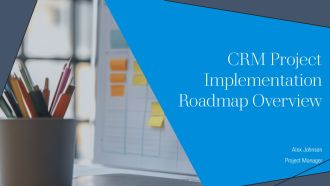 CRM Project Implementation Roadmap Overview PPT Information AT