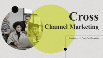 Cross Channel Marketing Powerpoint Ppt Template Bundles