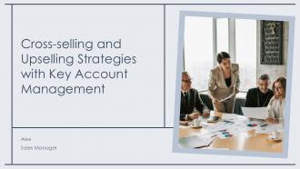 Cross Selling And Upselling Strategies With Key Account Management PPT Summary ACP