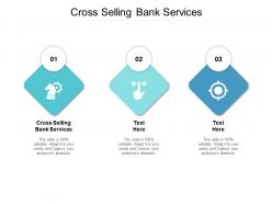 Cross selling bank services ppt powerpoint presentation pictures brochure cpb