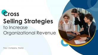 Cross Selling Strategies To Increase Organizational Revenue Powerpoint Presentation Slides SA CD