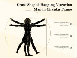 Cross shaped hanging vitruvian man in circular frame