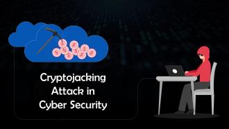 Cryptojacking Attack In Cyber Security Training Ppt