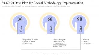Crystal Methods 30 60 90 Days Plan For Crystal Methodology Implementation