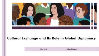 Cultural Exchange And Its Role In Global Diplomacy PPT Information AT