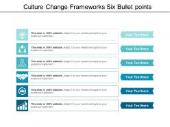 Culture change frameworks six bullet points