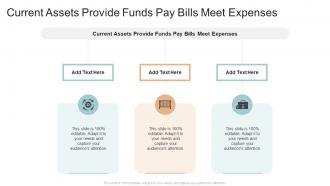 Current Assets Provide Funds Pay Bills Meet Expenses In Powerpoint And Google Slides Cpb