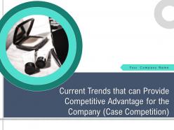 Current trends that can provide competitive advantage for the company case competition complete deck