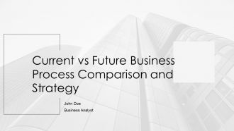Current Vs Future Business Process Comparison And Strategy PPT Summary AT