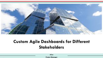 Custom Agile Dashboards For Different Stakeholders PPT Presentation AT