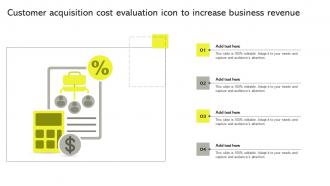 Customer Acquisition Cost Evaluation Icon To Increase Business Revenue