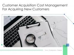Customer Acquisition Cost Management For Acquiring New Customers Complete Deck