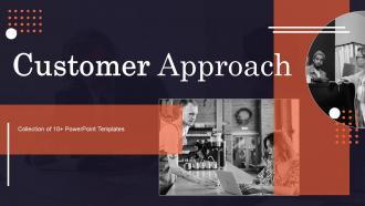 Customer Approach Powerpoint PPT Template Bundles
