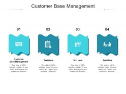 Customer base management ppt powerpoint presentation infographics designs download cpb