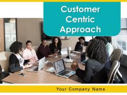 Customer Centric Approach Powerpoint Presentation Slides