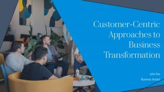 Customer Centric Approaches To Business Transformation PPT Template AT Customer Centric Approaches To Business Transformation PPT Template AT