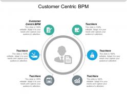 Customer centric bpm ppt powerpoint presentation icon styles cpb