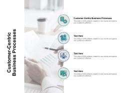 Customer centric business processes ppt powerpoint presentation ideas cpb