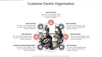 Customer Centric Organisation In Powerpoint And Google Slides Cpb