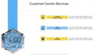 Customer Centric Services In Powerpoint And Google Slides Cpb