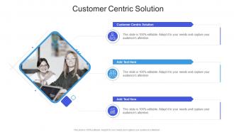 Customer Centric Solution In Powerpoint And Google Slides Cpb