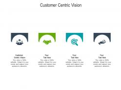 Customer centric vision ppt powerpoint presentation pictures example topics cpb