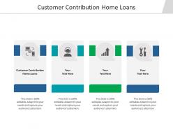 Customer contribution home loans ppt powerpoint presentation pictures skills cpb