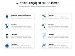 Customer engagement roadmap ppt powerpoint presentation outline mockup cpb
