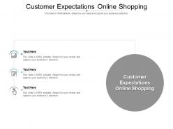 Customer expectations online shopping ppt powerpoint presentation show samples cpb