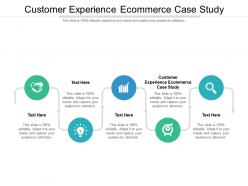 Customer experience ecommerce case study ppt powerpoint presentation file pictures cpb