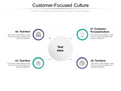 Customer focused culture ppt powerpoint presentation styles example cpb