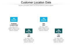 Customer location data ppt powerpoint presentation show ideas cpb