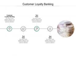 Customer loyalty banking ppt powerpoint presentation styles graphics example cpb