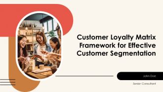 Customer Loyalty Matrix Framework For Effective Customer Segmentation PPT Presentation AT