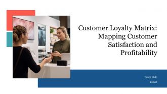 Customer Loyalty Matrix Mapping Customer Satisfaction And Profitability PPT Guidelines AT