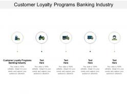 Customer loyalty programs banking industry ppt powerpoint presentation portfolio cpb