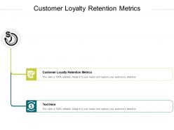 Customer loyalty retention metrics ppt powerpoint presentation gallery maker cpb