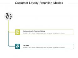 Customer loyalty retention metrics ppt powerpoint presentation summary cpb