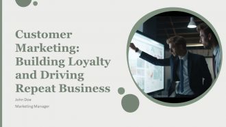 Customer Marketing Building Loyalty And Driving Repeat Business PPT Designs AT