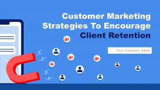 Customer Marketing Strategies To Encourage Client Retention Powerpoint Presentation Slides