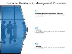 Customer relationship management processes ppt powerpoint presentation slides design cpb